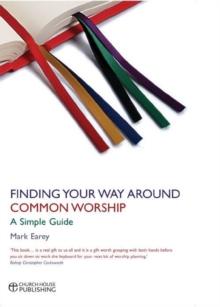 Finding Your Way Around Common Worship : A Simple Guide