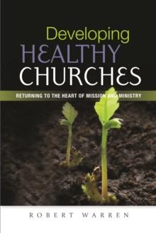 Developing Healthy Churches : Returning to the Heart of Mission and Ministry