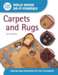 Dolls House DIY Carpets and Rugs : Step by Step Instructions for Over 25 Projects