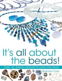 All About Beads : Over 100 Jewellery Designs to Make and Wear