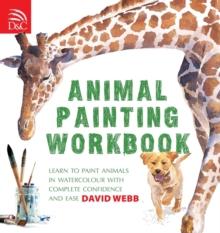 Animal Painting Workbook : Learn to Paint Animals in Watercolour with Complete Confidence and Ease