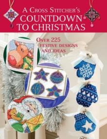 A Cross Stitcher's Countdown to Christmas : Over 225 Festive Designs and Ideas