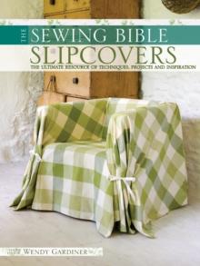 Slip Covers : The Ultimate Resource of Techniques, Projects and Inspirations