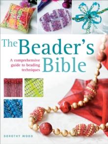 The Beader's Bible : A Comprehensive Guide to Beading Techniques