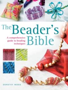 The Beader's Bible : A Comprehensive Guide to Beading Techniques