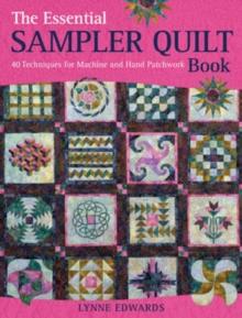 The Essential Sampler Quilt Book : A Celebration of 40 Traditional Blocks from the Sampler Quilt Expert