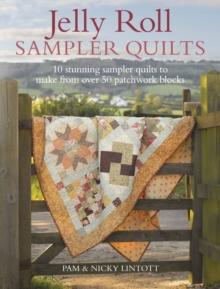 Jelly Roll Sampler Quilts : 10 Stunning Quilts to Make from 50 Patchwork Blocks