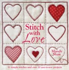 Stitch with Love : 11 Simple Stitches and Over 20 Easy-to-Sew Projects