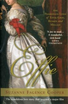 Effie : The Passionate Lives of Effie Gray, John Ruskin and John Everett Millais