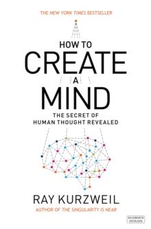 How to Create a Mind : The Secret of Human Thought Revealed