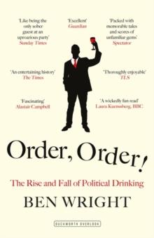 Order, Order! : The Rise and Fall of Political Drinking