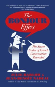 The Bonjour Effect : The Secret Codes of French Conversation Revealed