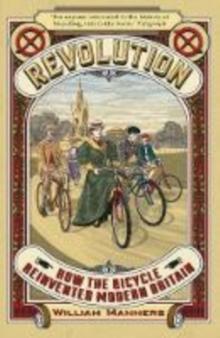 Revolution : How the Bicycle Reinvented Modern Britain