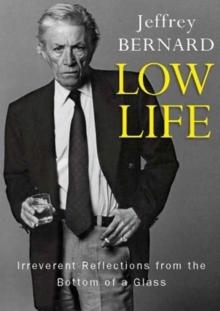 Low Life : Irreverent Reflections from the Bottom of a Glass