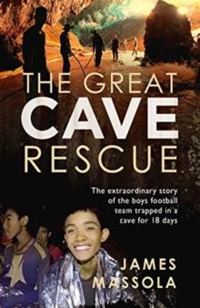 The Great Cave Rescue : The extraordinary story of the Thai boy football team trapped in a cave for 18 days