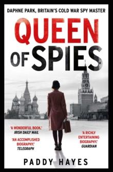 Queen of Spies : Daphne Park, Britain's Cold War Spy Master