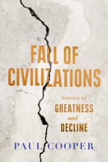 Fall of Civilizations : Stories of Greatness and Decline