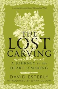 The Lost Carving : A Journey to the Heart of Making