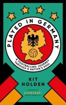 Played in Germany : A Footballing Journey Through a Nation's Soul