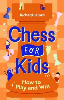 Chess for Kids : How to Play and Win