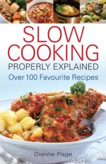 Slow Cooking Properly Explained : Over 100 Favourite Recipes