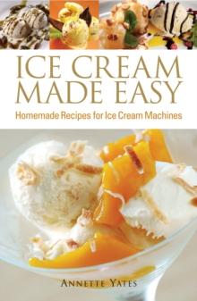 Ice Cream Made Easy : Homemade Recipes for Ice Cream Machines