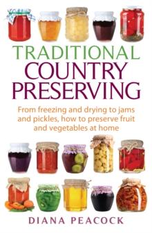 Traditional Country Preserving : From freezing and drying to jams and pickles, how to preserve fruit and vegetables at home