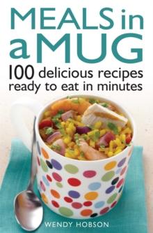 Meals in a Mug : 100 delicious recipes ready to eat in minutes