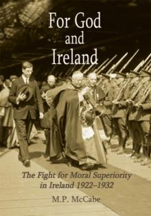 For God and Ireland : The Fight for Moral Superiority in Ireland 1922-1932