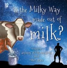 Is the Milky Way made out of milk? : World Book answers your questions about outer space