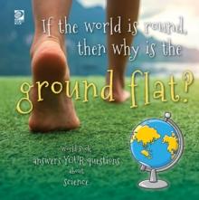 If the world is round, then why is the ground flat? : World Book answers your questions about science