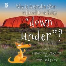 Why is Australia often referred to as being "down under"? : World Book answers your questions about people and places