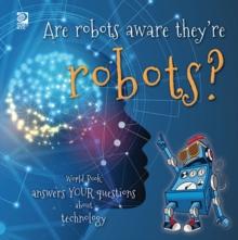 Are robots aware they're robots? : World Book answers your questions about technology