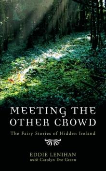 Meeting the Other Crowd : The Fairy Stories of Hidden Ireland