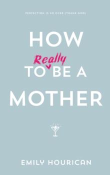 How to (really) be a mother