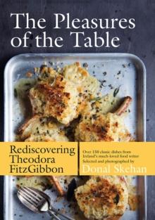 The Pleasures of the Table : Rediscovering Theodora FitzGibbon