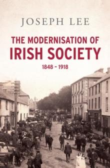 The Modernisation of Irish Society 1848 - 1918