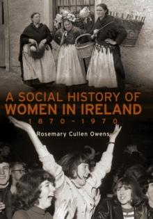 A Social History of Women in Ireland, 1870-1970