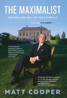 The Maximalist : The Rise and Fall of Tony OReilly