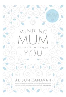 Minding Mum - It's Time to Take Care of You