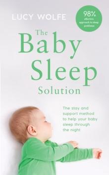 The Baby Sleep Solution : The stay-and-support Method To Help Your Baby Sleep Through The Night