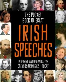 The Pocket Book of Great Irish Speeches : Inspiring and Provocative Speeches from 1782 - Today