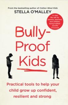 Bully-Proof Kids : Practical tools to help your child to grow up confident, resilient and strong