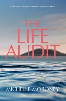 The Life Audit : A workbook for a healthier, happier you