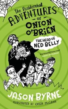 The Accidental Adventures of Onion O'Brien : The Head of Ned Belly