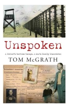 Unspoken : A Fathers Wartime Escape. A Sons Family Discovered