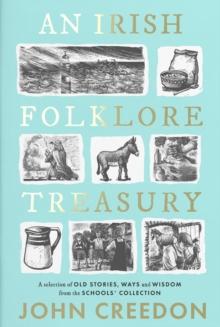 An Irish Folklore Treasury : A selection of old stories, ways and wisdom from The Schools Collection