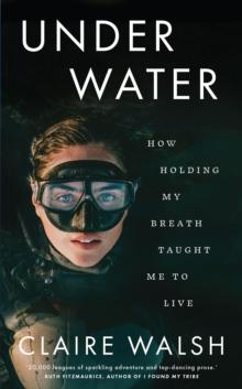 Under Water : How holding my breath taught me to live