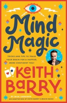 Mind Magic : Tricks and tips to train your brain for a happier, more confident you!