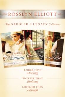 The Saddler's Legacy Collection : Fairer than Morning, Sweeter than Birdsong, and Lovelier than Daylight